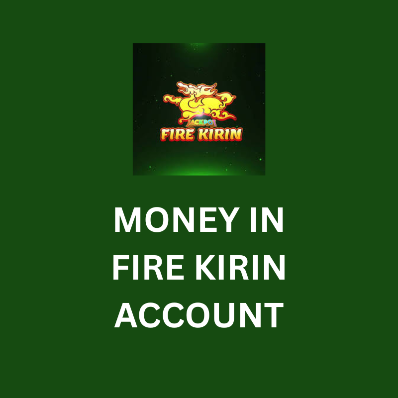 MONEY IN FIRE KIRIN ACCOUNT